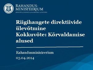 Riigihangete direktiivide levtmine Kokkuvte Krvaldamise alused Rahandusministeerium 03