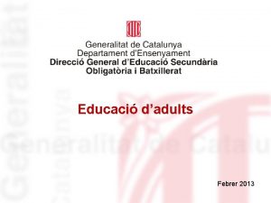 Educaci dadults Febrer 2013 Educaci dadults Quina s