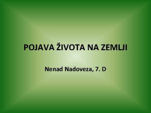 POJAVA IVOTA NA ZEMLJI Nenad Nadoveza 7 D