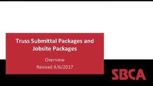 Truss Submittal Packages and Jobsite Packages Overview Revised