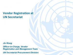 Vendor Registration at UN Secretariat Jin Wang OfficerinCharge
