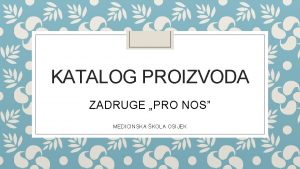 KATALOG PROIZVODA ZADRUGE PRO NOS MEDICINSKA KOLA OSIJEK