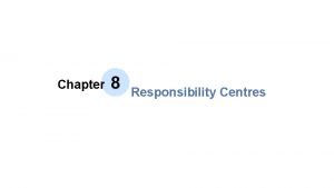 Chapter 8 Responsibility Centres Learning Objectives Lead C