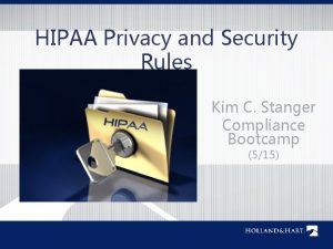 HIPAA Privacy and Security Rules Kim C Stanger