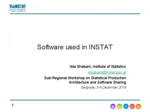 Software used in INSTAT Ilda Shabani Institute of