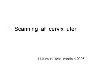 Scanning af cervix uteri Ukursus i ftal medicin