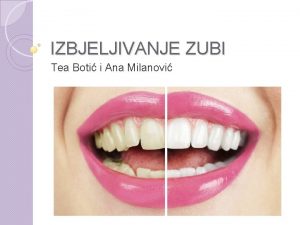 IZBJELJIVANJE ZUBI Tea Boti i Ana Milanovi to