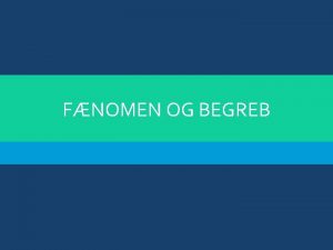 FNOMEN OG BEGREB INTRO Abstraktion er anvendelsen af