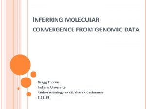 INFERRING MOLECULAR CONVERGENCE FROM GENOMIC DATA Gregg Thomas