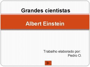 Grandes cientistas Albert Einstein Trabalho elaborado por Pedro