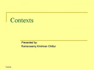 Contexts Presented by Ramaswamy Krishnan Chittur Contexts Contents