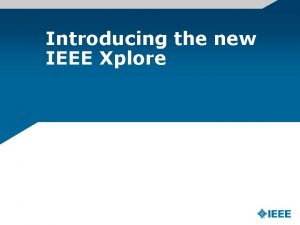 Introducing the new IEEE Xplore About the IEEE