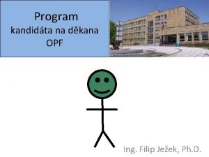 Program kandidta na dkana OPF Ing Filip Jeek