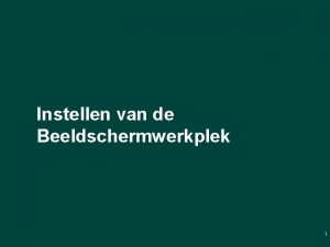 Instellen van de Beeldschermwerkplek 1 Richtlijnen 8 Minimum