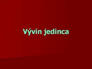 Vvin jedinca Vznik novho jedinca zana oplodnenm splynutm