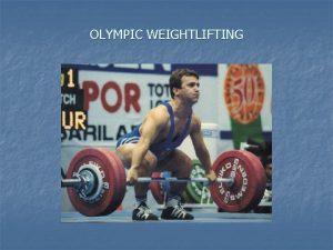 OLYMPIC WEIGHTLIFTING Facts and Fallacies n n The