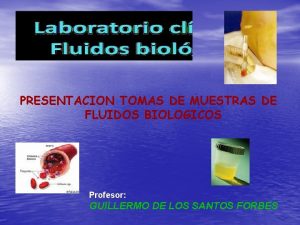 PRESENTACION TOMAS DE MUESTRAS DE FLUIDOS BIOLOGICOS Profesor