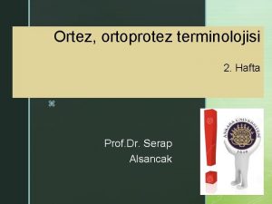 Ortez ortoprotez terminolojisi 2 Hafta z Prof Dr