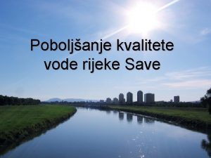 Poboljanje kvalitete vode rijeke Save Hrvatske rijeke Rijeke