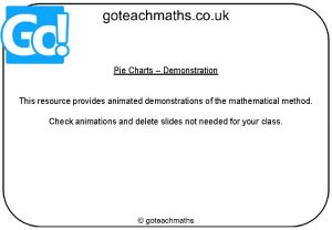 Pie Charts Demonstration This resource provides animated demonstrations