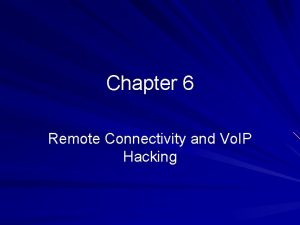 Chapter 6 Remote Connectivity and Vo IP Hacking