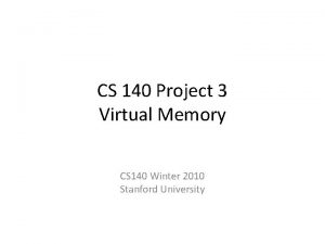 CS 140 Project 3 Virtual Memory CS 140