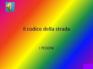 Il codice della strada I PEDONI 1 I