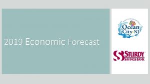 2019 Economic Forecast AGENDA Global National Economic Factors