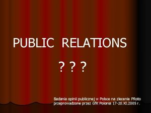 PUBLIC RELATIONS Badania opinii publicznej w Polsce na