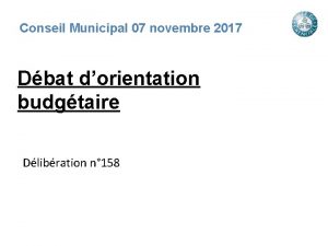 Conseil Municipal 07 novembre 2017 Dbat dorientation budgtaire