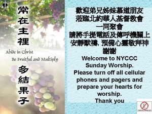 NYCCC Welcome to NYCCC Sunday Worship Please turn