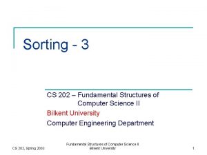Sorting 3 CS 202 Fundamental Structures of Computer