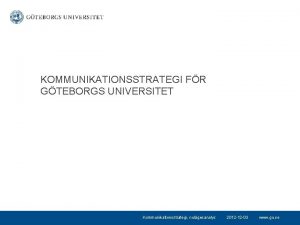KOMMUNIKATIONSSTRATEGI FR GTEBORGS UNIVERSITET Kommunikationsstrategi nulgesanalys 2012 12