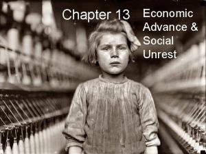 Chapter 13 Economic Advance Social Unrest As factory