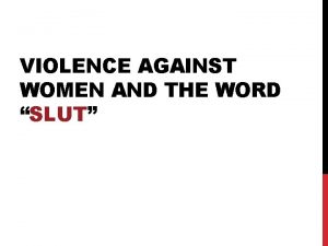 VIOLENCE AGAINST WOMEN AND THE WORD SLUT SLUT