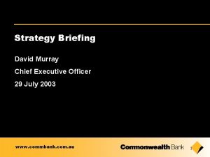 Strategy Briefing David Murray Chief Executive Officer 29