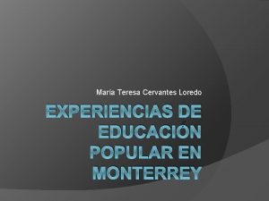 Mara Teresa Cervantes Loredo EXPERIENCIAS DE EDUCACIN POPULAR