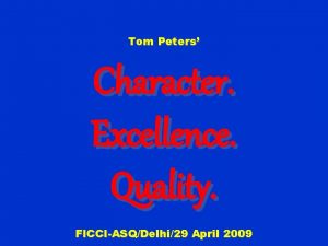 Tom Peters Character Excellence Quality FICCIASQDelhi29 April 2009