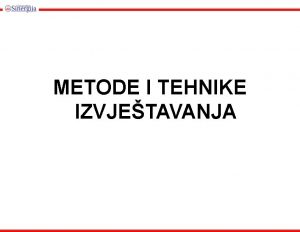 METODE I TEHNIKE IZVJETAVANJA Ciljevi uenja Nakon izuavanja