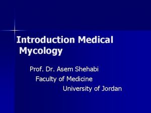 Introduction Medical Mycology Prof Dr Asem Shehabi Faculty