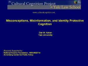 www culturalcognition net Misconceptions Misinformation and Identity Protective