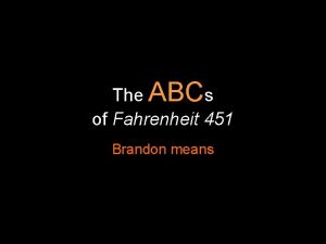 The ABCs of Fahrenheit 451 Brandon means is