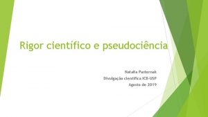 Rigor cientfico e pseudocincia Natalia Pasternak Divulgao cientfica