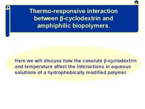 Thermoresponsive interaction between cyclodextrin and amphiphilic biopolymers Here