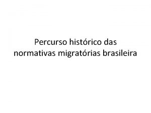 Percurso histrico das normativas migratrias brasileira BREVE HISTRICO