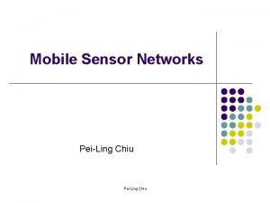 Mobile Sensor Networks PeiLing Chiu Outline l l