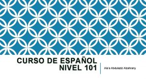 CURSO DE ESPAOL NIVEL 101 Alaa Abdulaziz Alzahrany