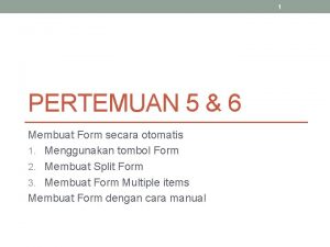 1 PERTEMUAN 5 6 Membuat Form secara otomatis