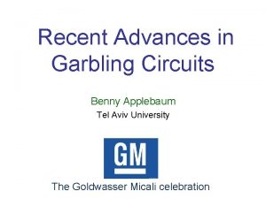 Recent Advances in Garbling Circuits Benny Applebaum Tel