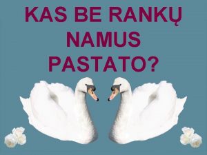 KAS BE RANK NAMUS PASTATO PAMOKOS UDAVINIAI Atpainsim